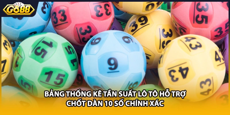 Bảng thống kê tần suất lô tô hỗ trợ chốt dàn 10 số chính xác