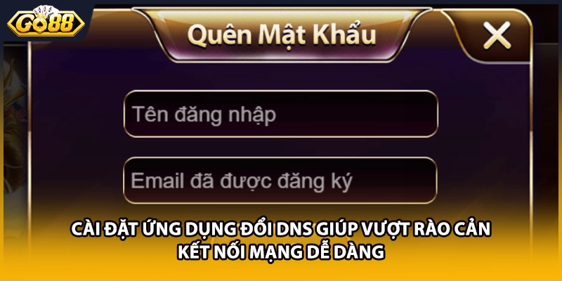 Cài đặt ứng dụng đổi DNS giúp vượt rào cản kết nối mạng dễ dàng