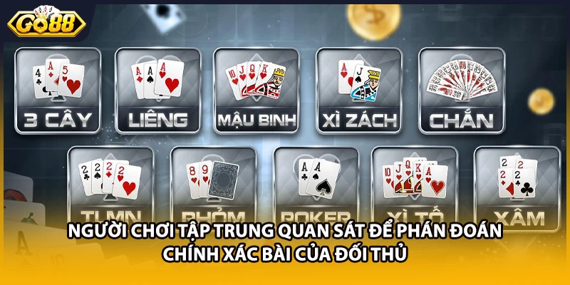 Người chơi tập trung quan sát để phán đoán chính xác bài của đối thủ