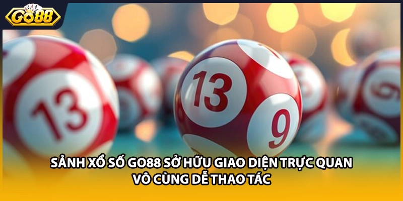 Sảnh xổ số GO88 sở hữu giao diện trực quan vô cùng dễ thao tác