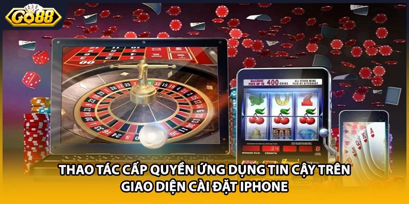 Thao tác cấp quyền ứng dụng tin cậy trên giao diện cài đặt iPhone