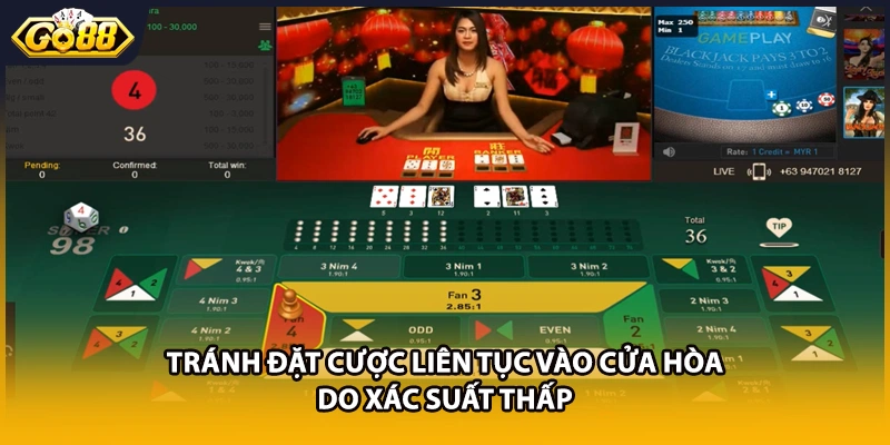 Tránh đặt cược liên tục vào cửa Hòa do xác suất thấp